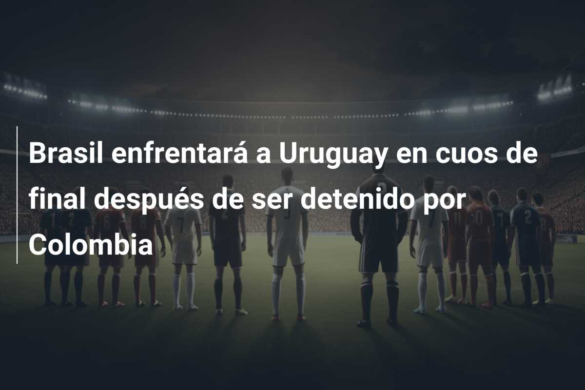 Brasil enfrentará a Uruguay en cuos de final después de ser detenido por Colombia