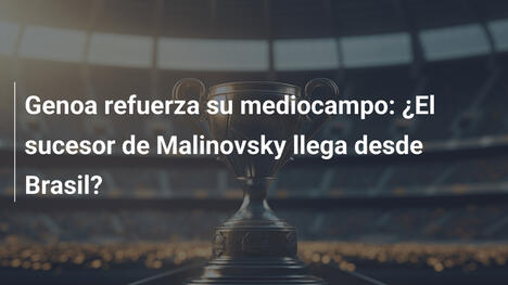 Genoa refuerza su mediocampo: ¿El sucesor de Malinovsky llega desde Brasil?
