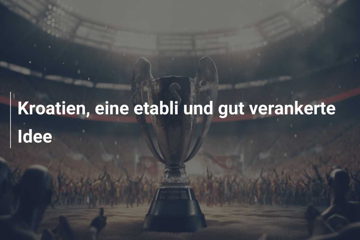 Kroatien, eine etabli und gut verankerte Idee