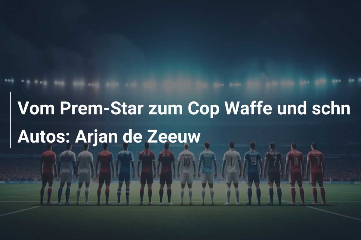 Vom Prem-Star zum Cop Waffe und schn Autos: Arjan de Zeeuw