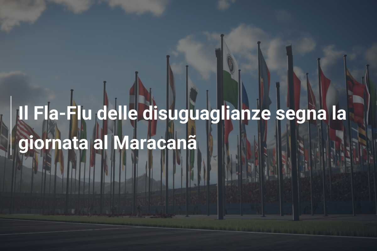 Il Fla-Flu delle disuguaglianze segna la giornata al Maracanã