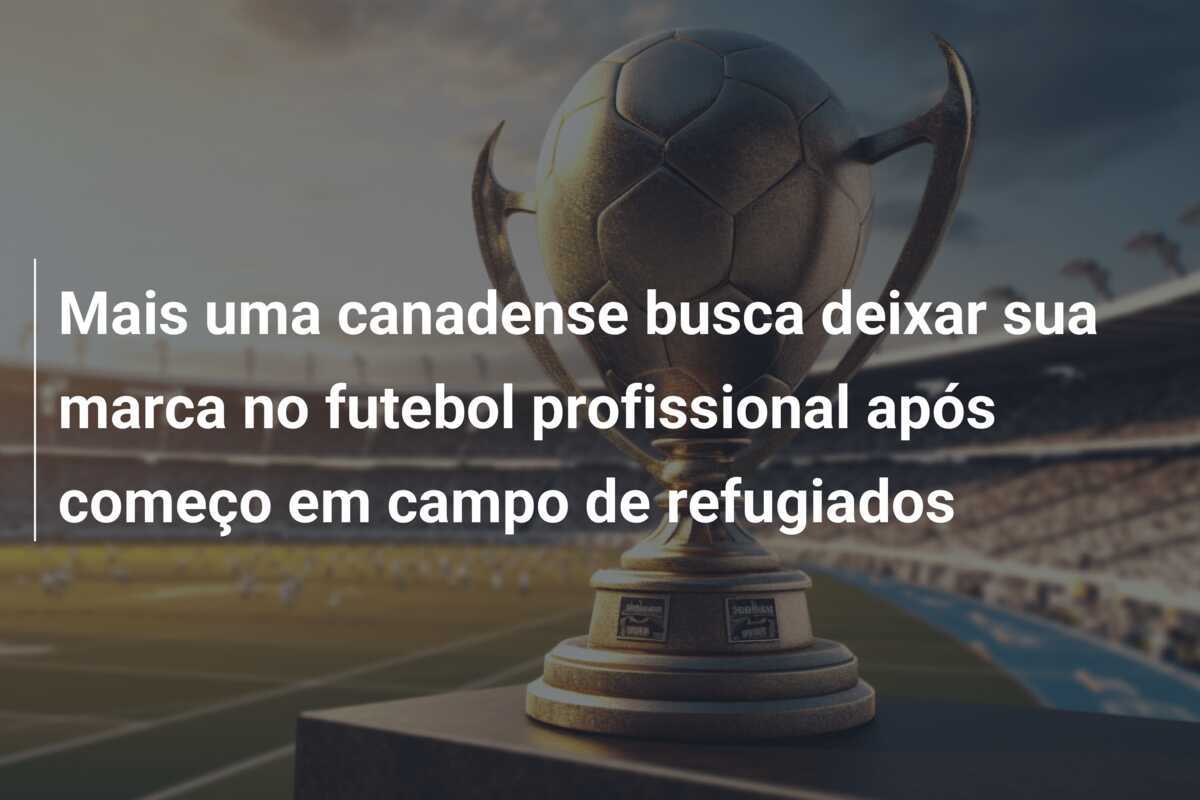 Mais uma canadense busca deixar sua marca no futebol profissional após começo em campo de refugiados