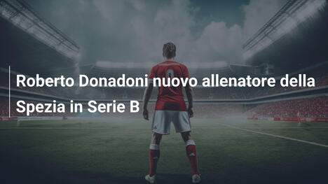 Roberto Donadoni nuovo allenatore della Spezia in Serie B