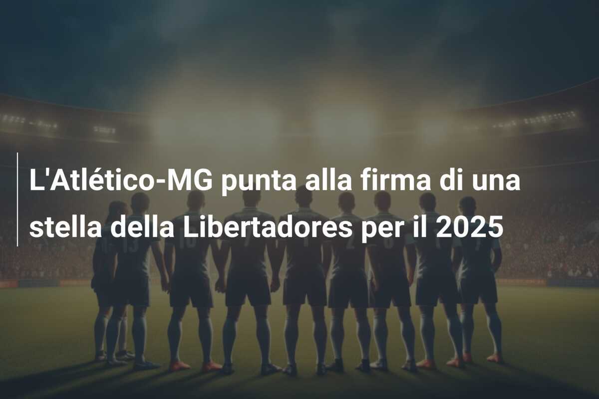 L'Atlético-MG punta alla firma di una stella della Libertadores per il 2025