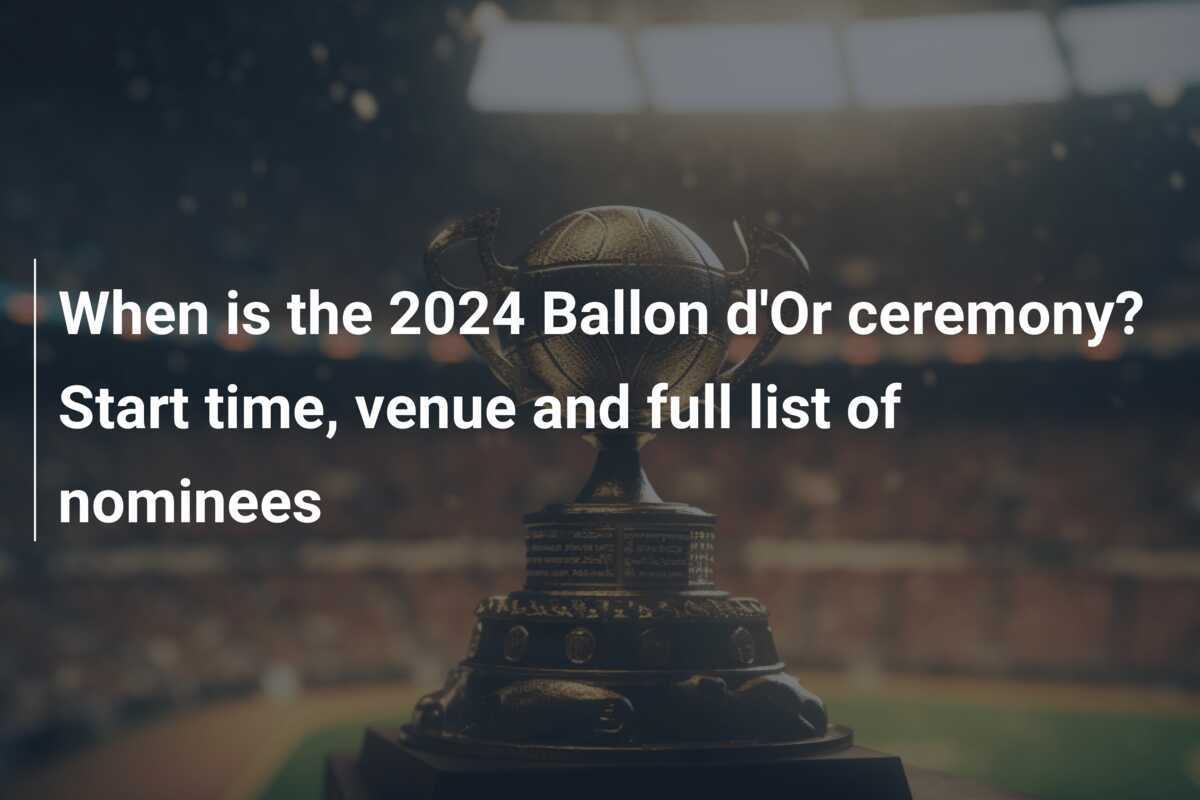 When is the 2024 Ballon d'Or ceremony? Start time, venue and full list