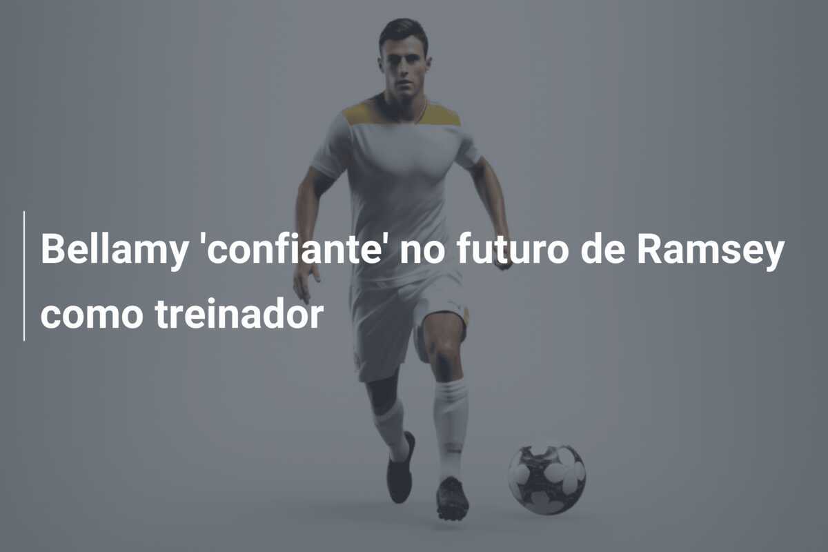 Bellamy 'confiante' no futuro de Ramsey como treinador