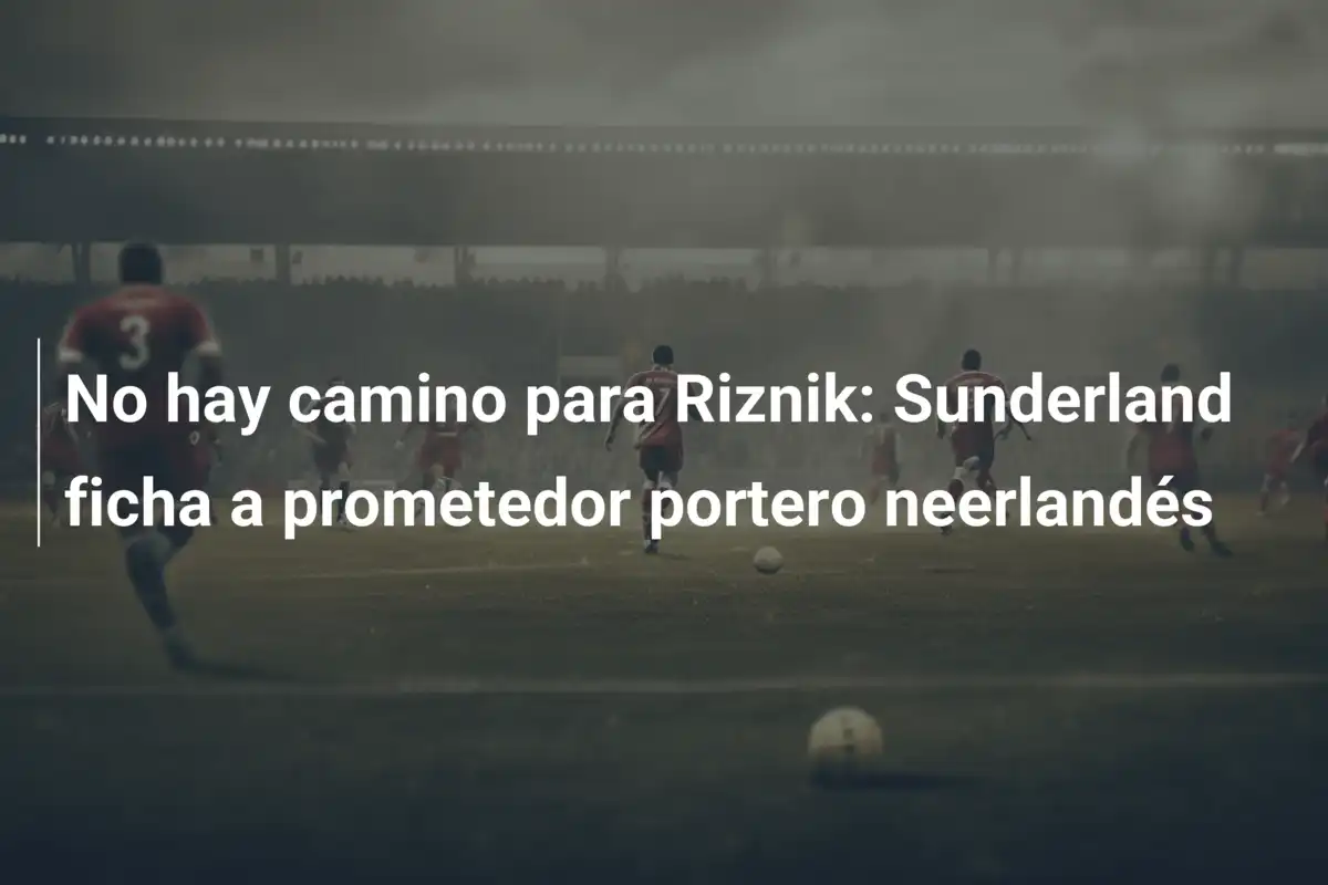 No hay camino para Riznik: Sunderland ficha a prometedor portero neerlandés