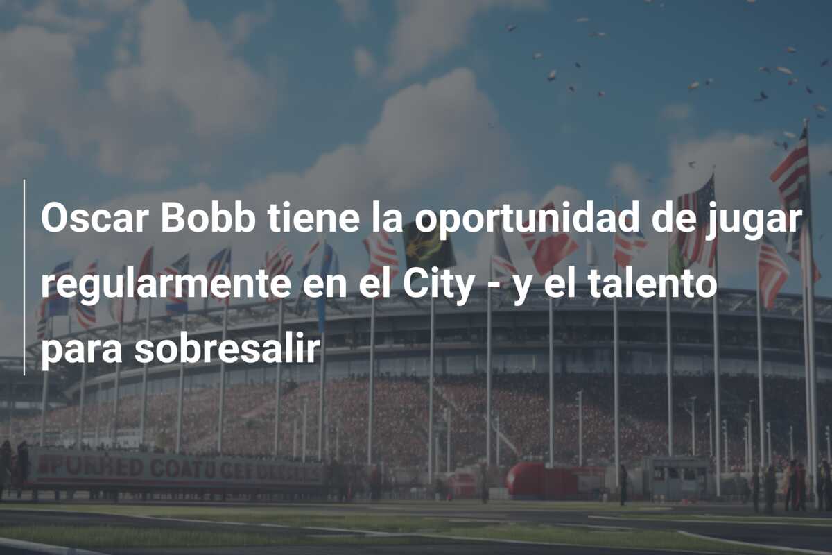 Oscar Bobb tiene la oportunidad de jugar regularmente en el City – y el talento para sobresalir