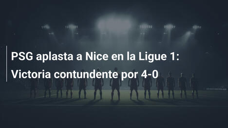 PSG aplasta a Nice en la Ligue 1: Victoria contundente por 4-0