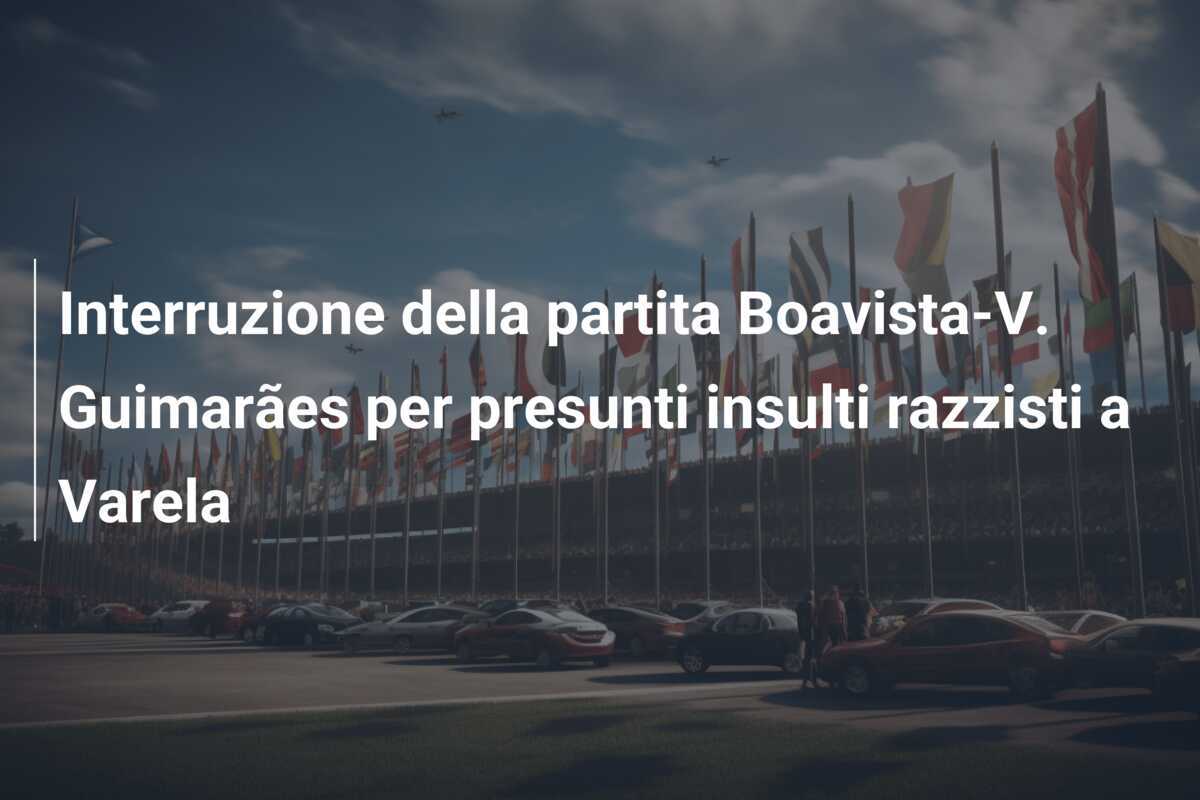 Interruzione della partita Boavista-V. Guimarães per presunti insulti razzisti a Varela