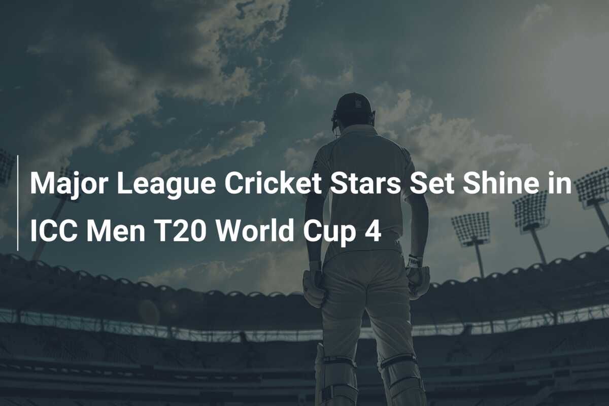 Major League Cricket Stars Set Shine in ICC Men T20 World Cup 4 ...