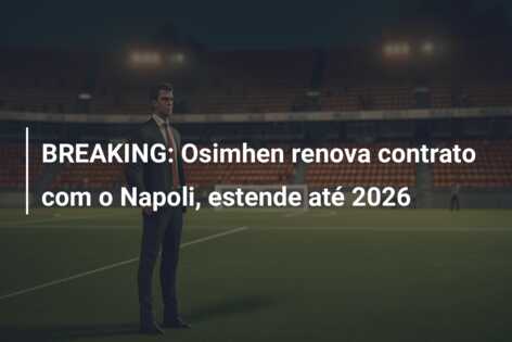 BREAKING: Osimhen renova contrato com o Napoli, estende até 2026