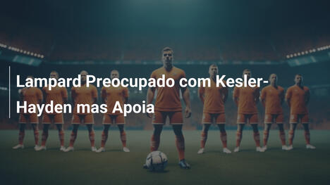 Lampard Preocupado com Kesler-Hayden mas Apoia