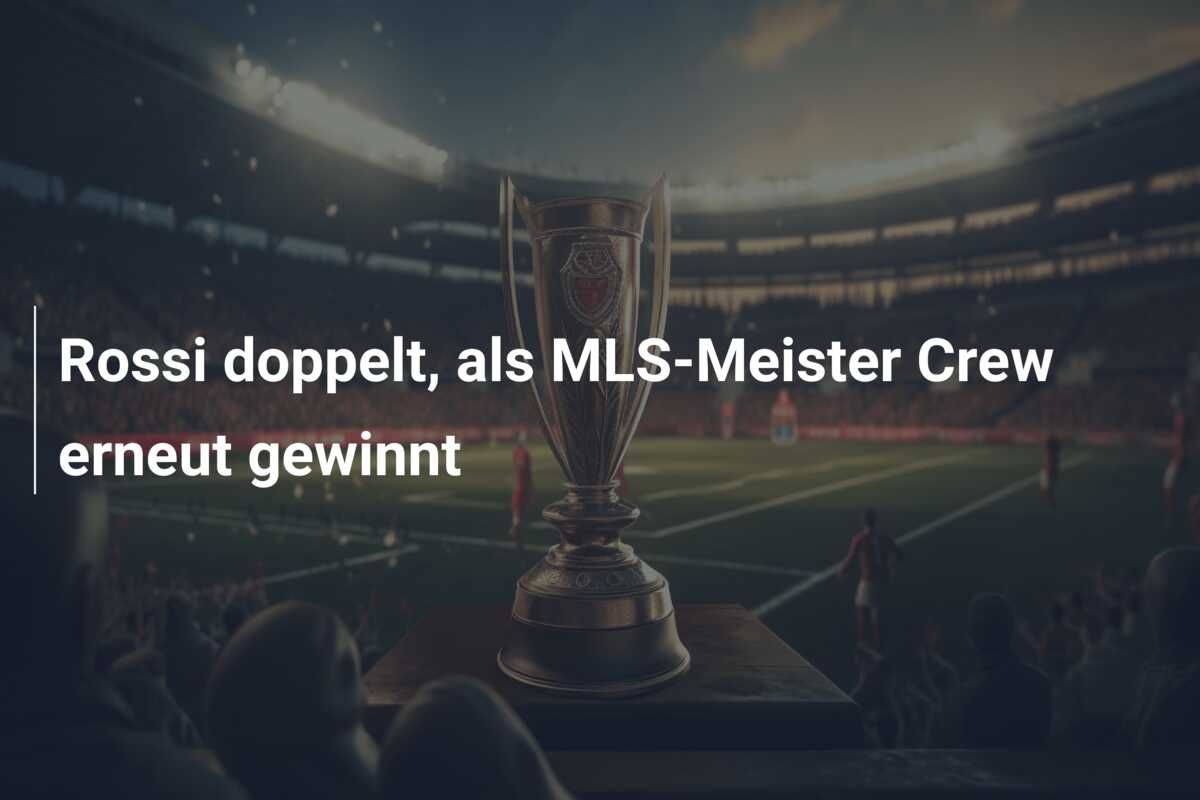 Rossi doppelt, als MLS-Meister Crew erneut gewinnt