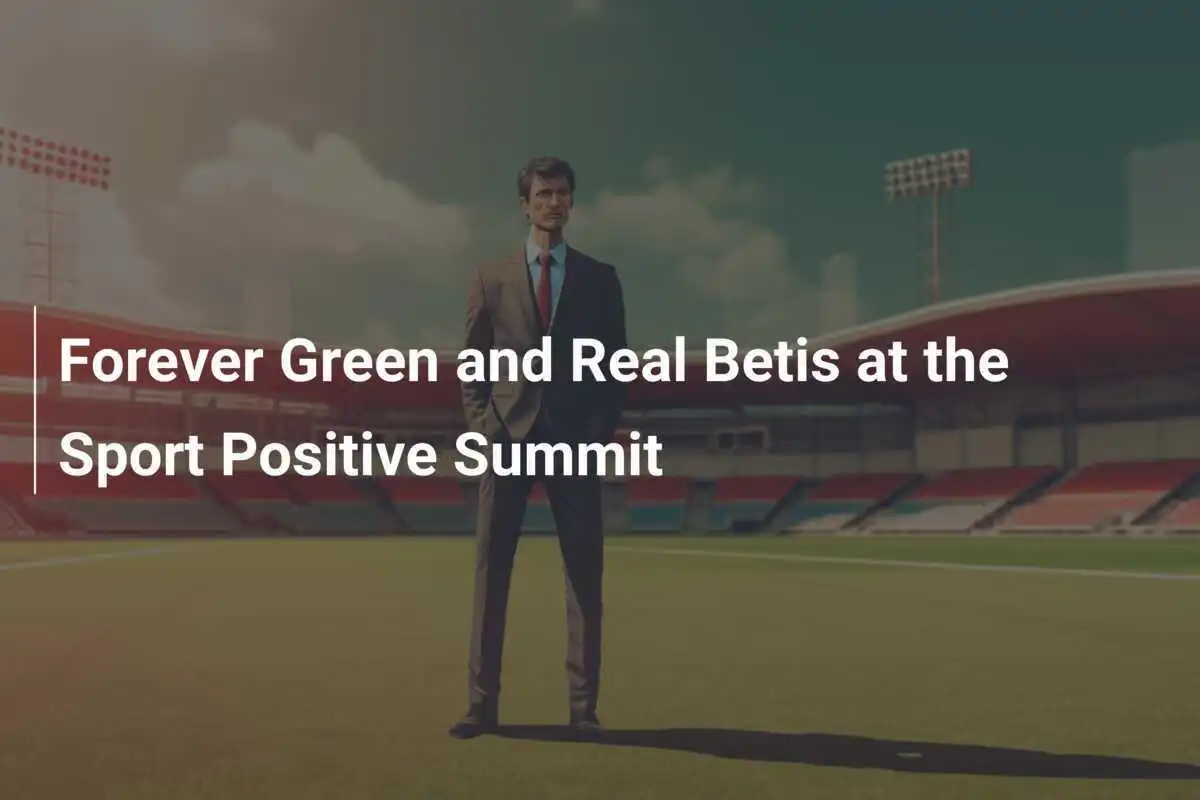 Forever Green e Real Betis al Sport Positive Summit
