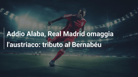Addio Alaba, Real Madrid omaggia l'austriaco: tributo al Bernabéu