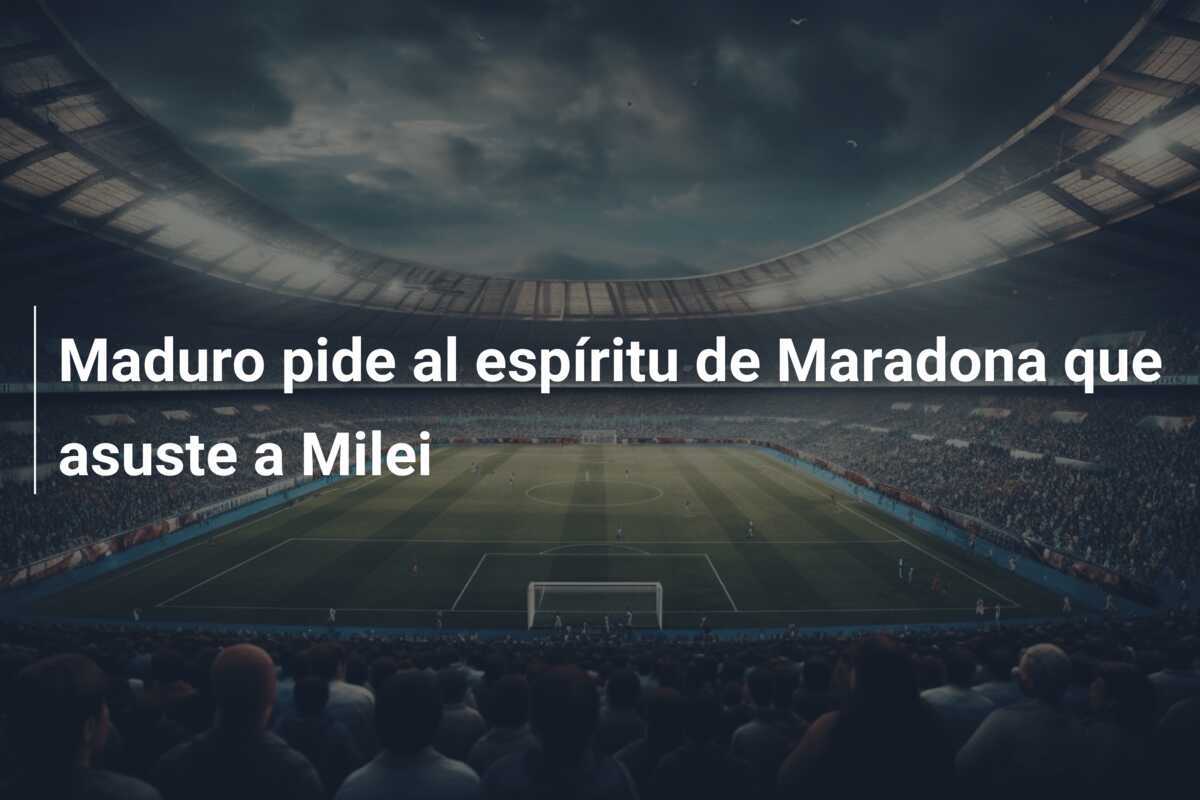 Maduro pide al espíritu de Maradona que asuste a Milei