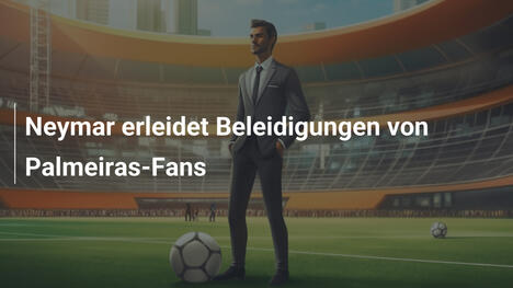 Neymar erleidet Beleidigungen von Palmeiras-Fans