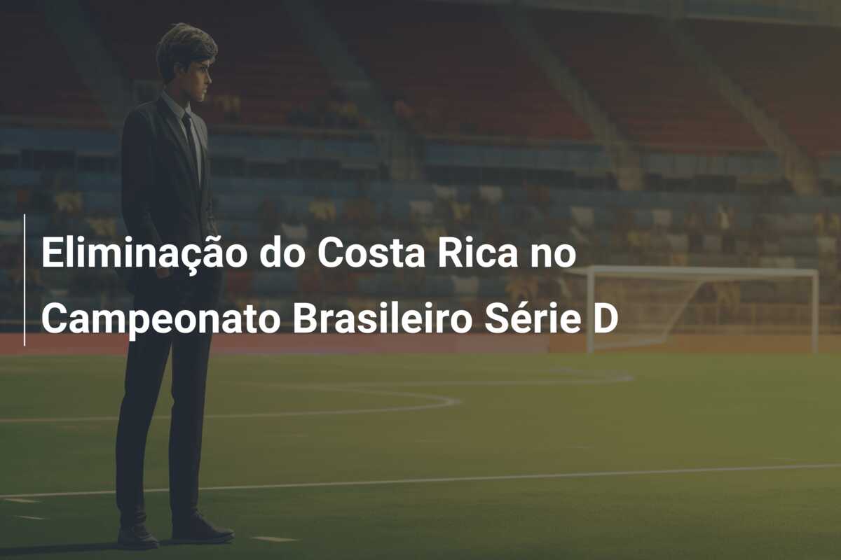 Eliminação do Costa Rica no Campeonato Brasileiro Série D