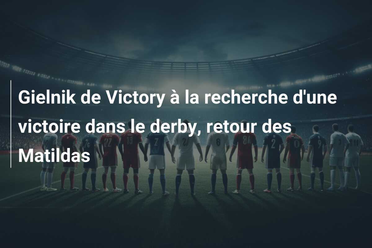 Gielnik de Victory à la recherche d'une victoire dans le derby, retour des Matildas
