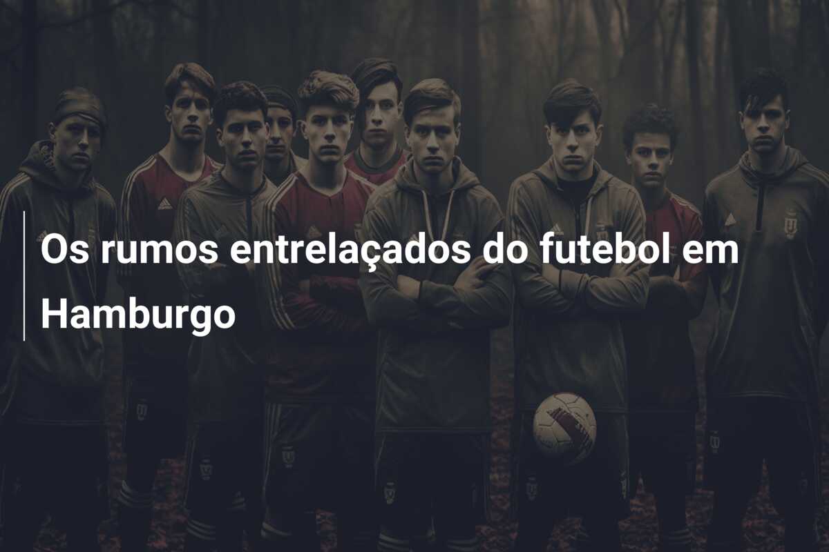 Os rumos entrelaçados do futebol em Hamburgo