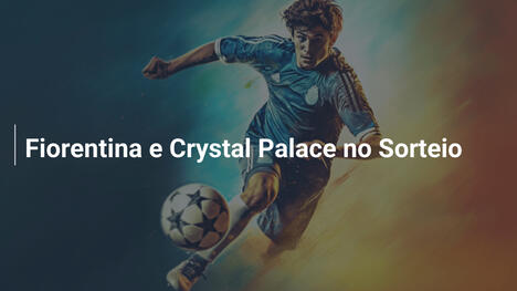 Fiorentina e Crystal Palace no Sorteio