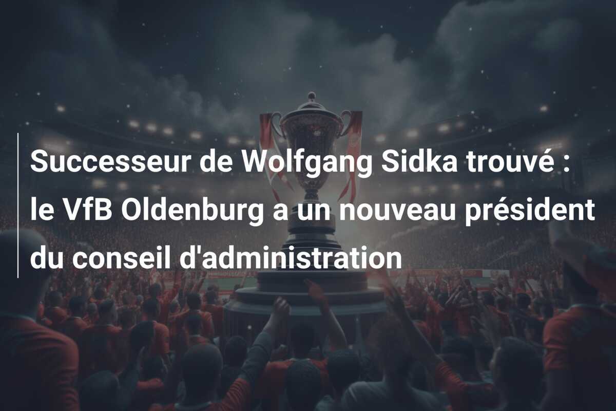 Successeur de Wolfgang Sidka trouvé : le VfB Oldenburg a un nouveau président du conseil d'administration