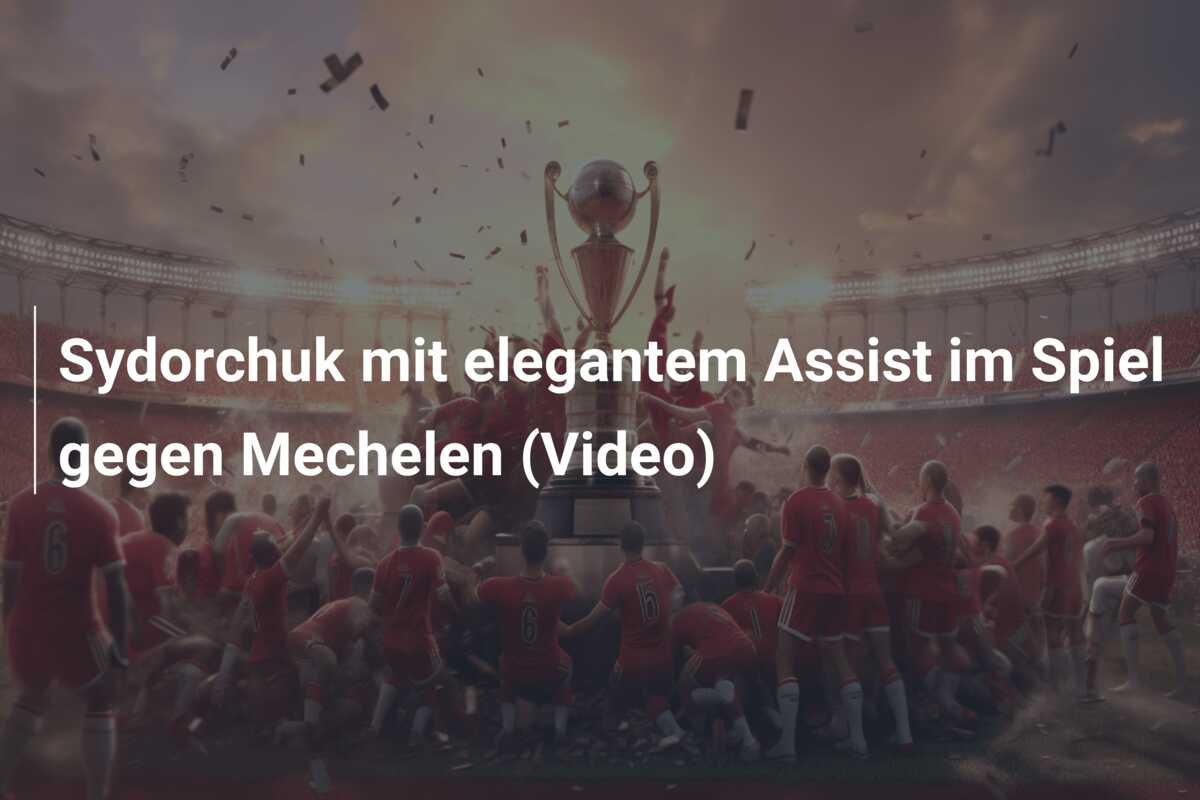 Sydorchuk mit elegantem Assist im Spiel gegen Mechelen (Video)