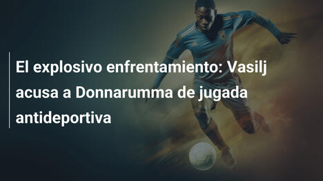 El explosivo enfrentamiento: Vasilj acusa a Donnarumma de jugada antideportiva