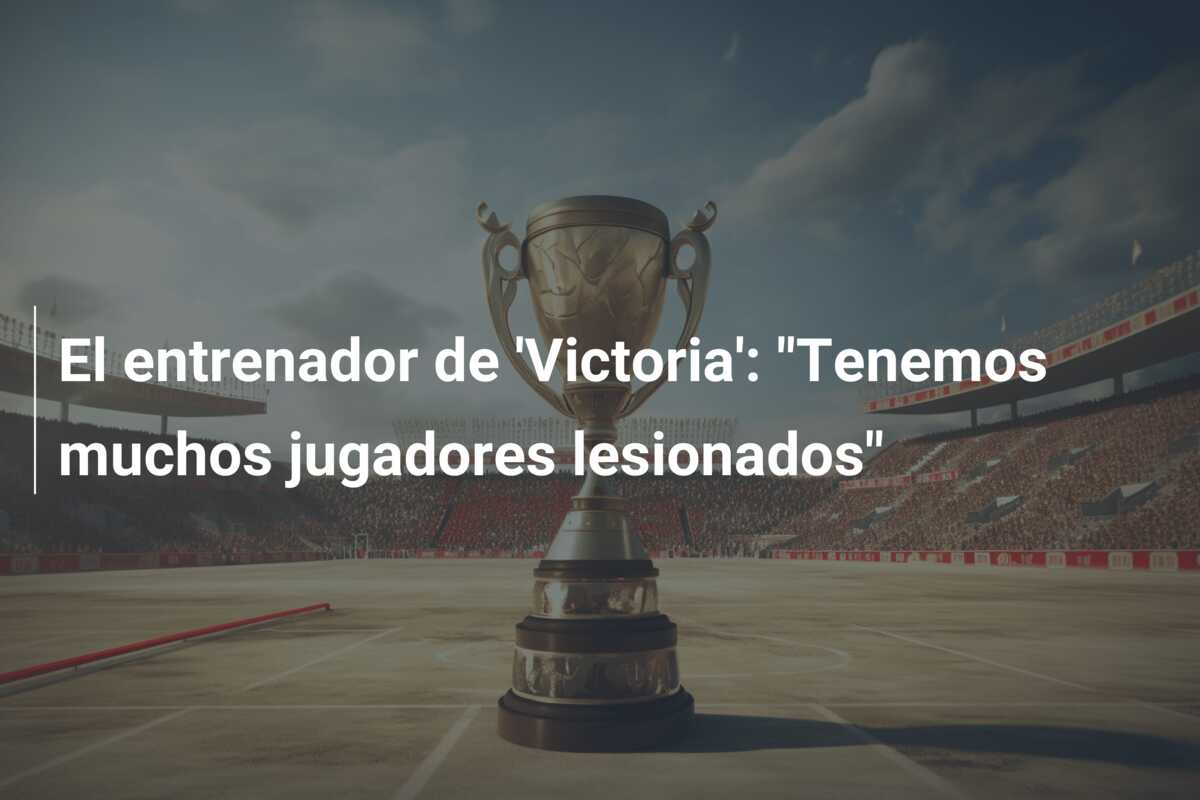 El entrenador de ‘Victoria’: “Tenemos muchos jugadores lesionados”
