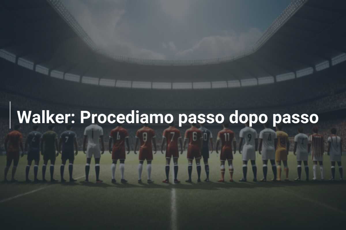 Walker: Procediamo passo dopo passo