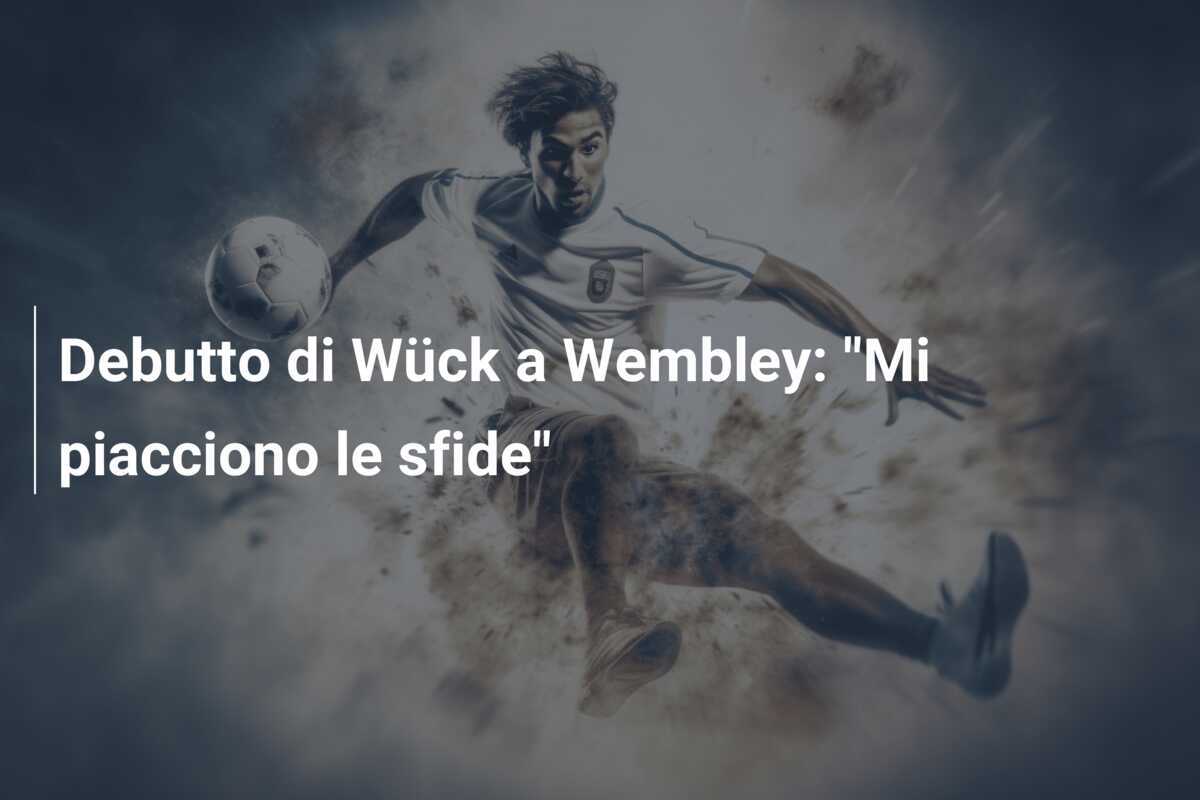 Debutto di Wück a Wembley: "Mi piacciono le sfide"