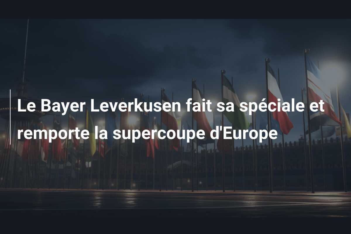 Le Bayer Leverkusen fait sa spéciale et remporte la supercoupe d’Europe