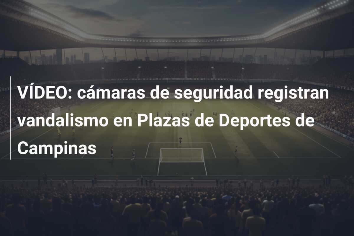 VÍDEO: cámaras de seguridad registran vandalismo en Plazas de Deportes de Campinas