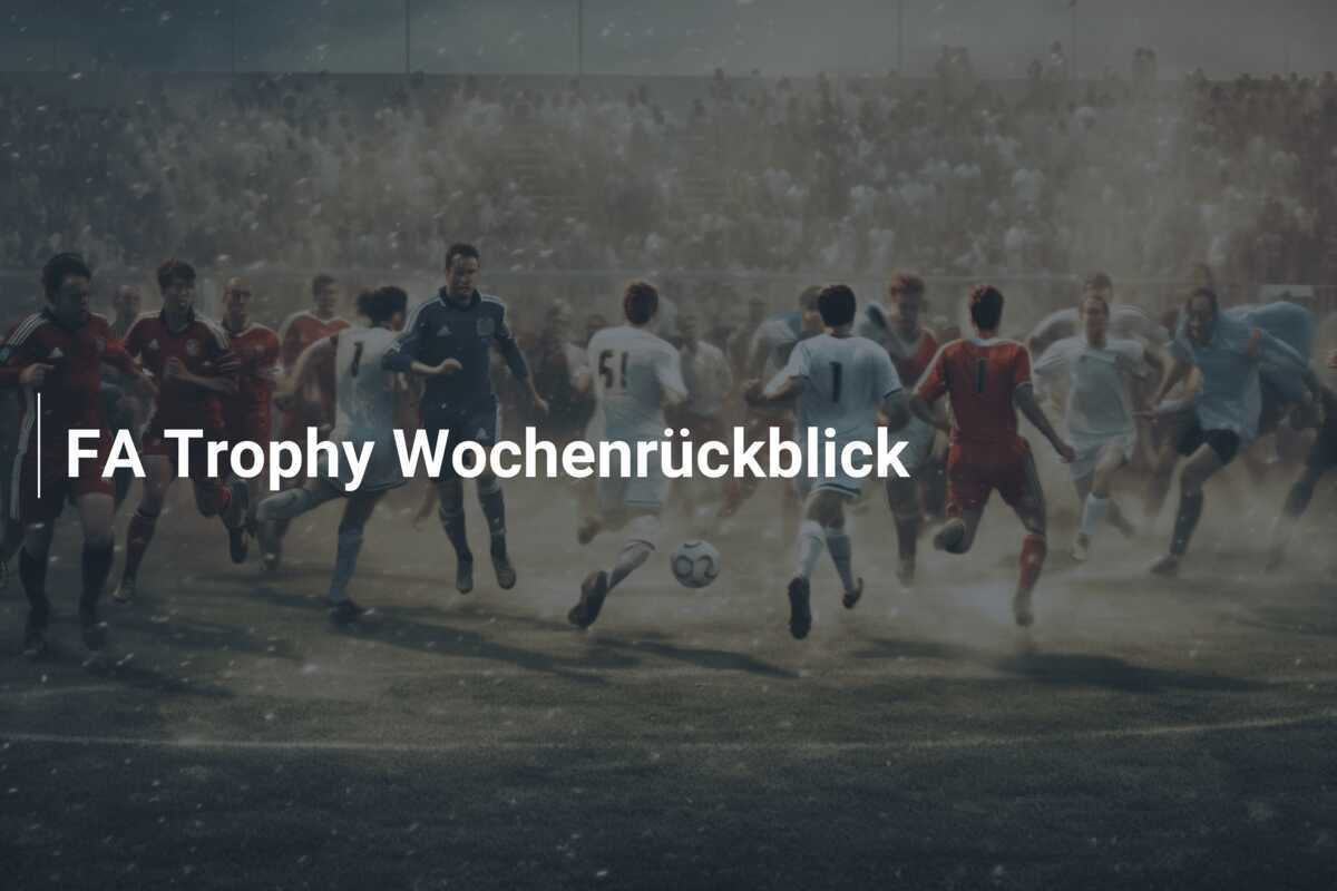 FA Trophy Wochenrückblick