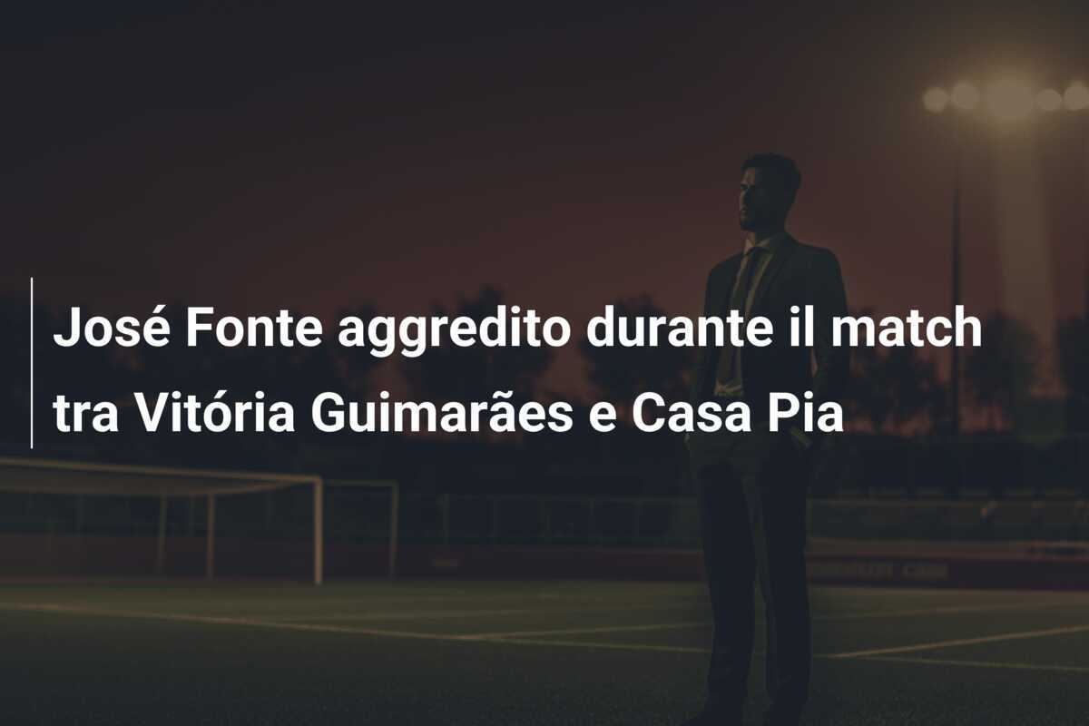José Fonte aggredito durante il match tra Vitória Guimarães e Casa Pia
