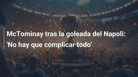 McTominay tras la goleada del Napoli: 'No hay que complicar todo'