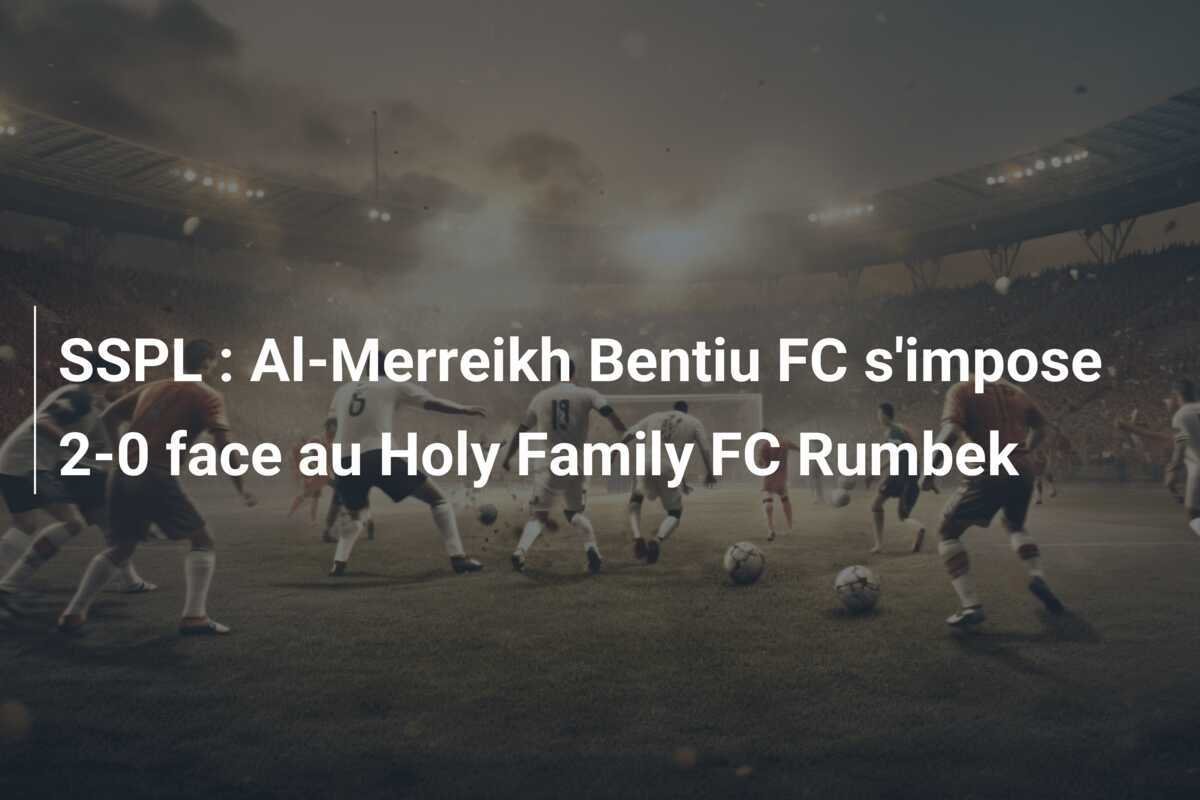 SSPL : Al-Merreikh Bentiu FC s'impose 2-0 face au Holy Family FC Rumbek
