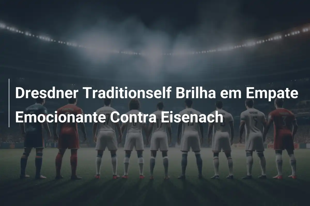 Dresdner Traditionself Brilha em Empate Emocionante Contra Eisenach
