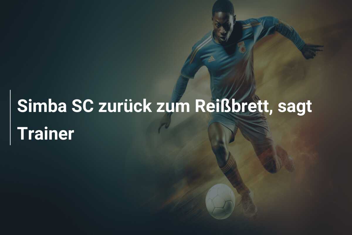 Simba SC zurück zum Reißbrett, sagt Trainer