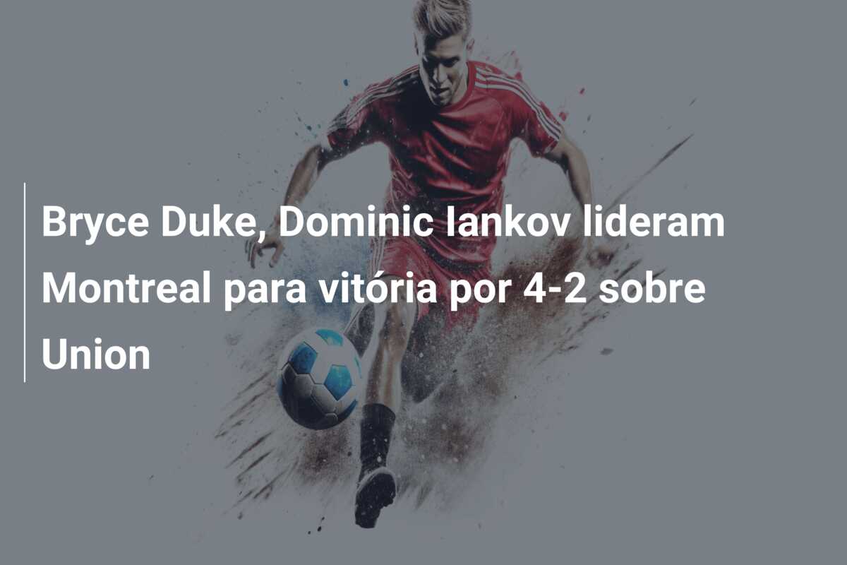 Bryce Duke, Dominic Iankov lideram Montreal para vitória por 4-2 sobre Union