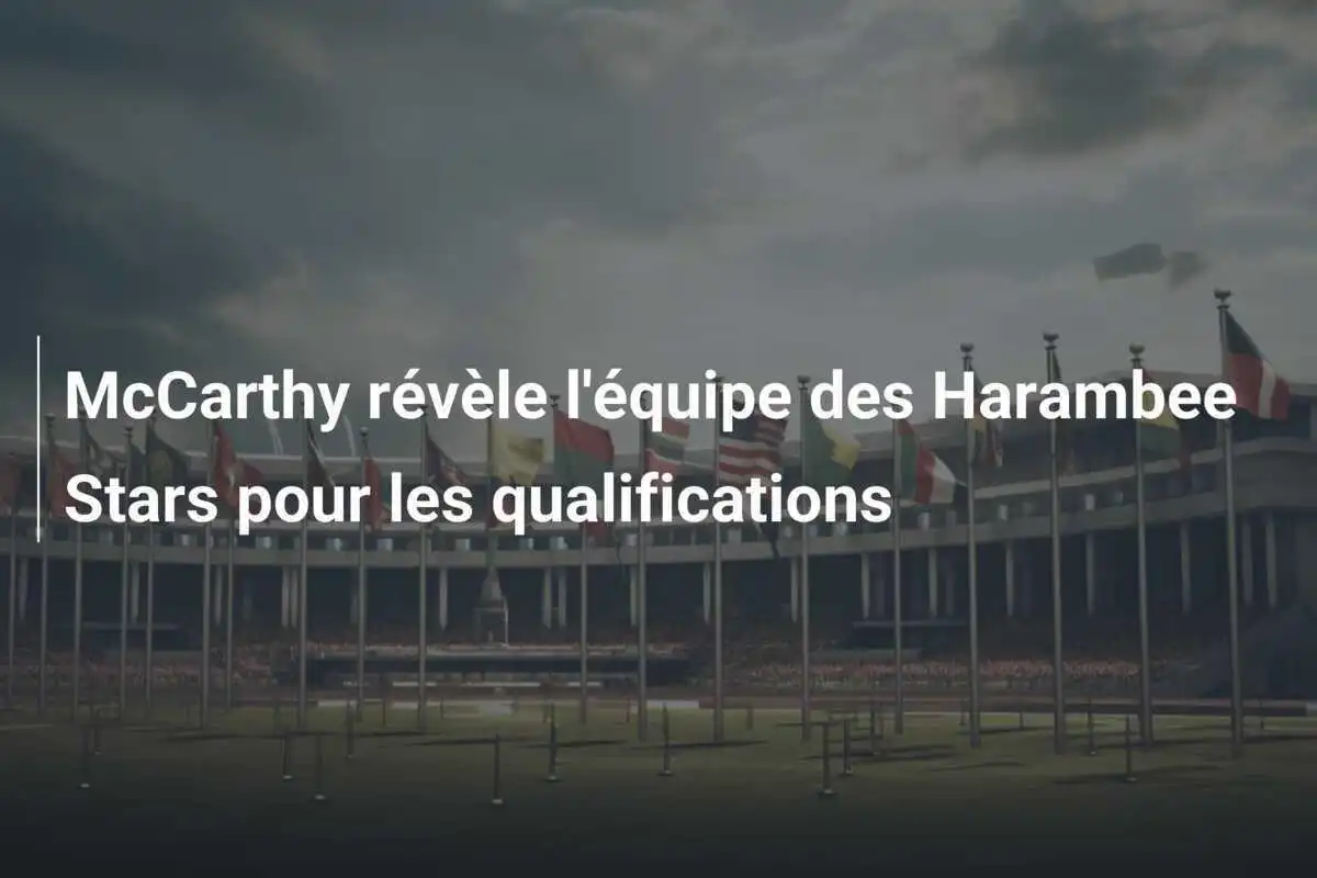McCarthy révèle l'équipe des Harambee Stars pour les qualifications
