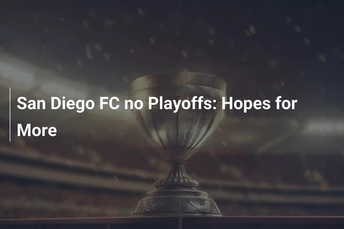 San Diego FC no Playoffs: Hopes for More