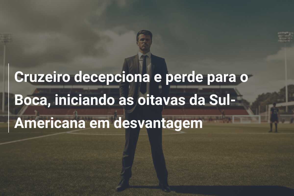 Cruzeiro decepciona e perde para o Boca, iniciando as oitavas da Sul-Americana em desvantagem