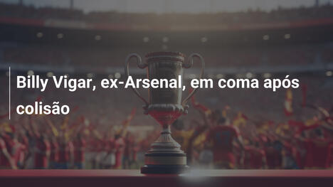 Billy Vigar, ex-Arsenal, em coma após colisão