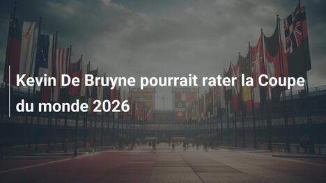 Kevin De Bruyne pourrait rater la Coupe du monde 2026