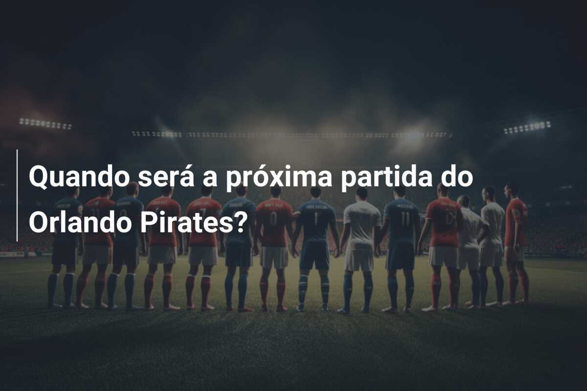 Quando será a próxima partida do Orlando Pirates?