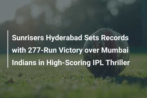 Sunrisers Hyderabad Sets Records with 277-Run Victory over Mumbai ...