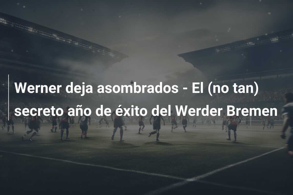 Werner deja asombrados - El (no tan) secreto año de éxito del Werder Bremen