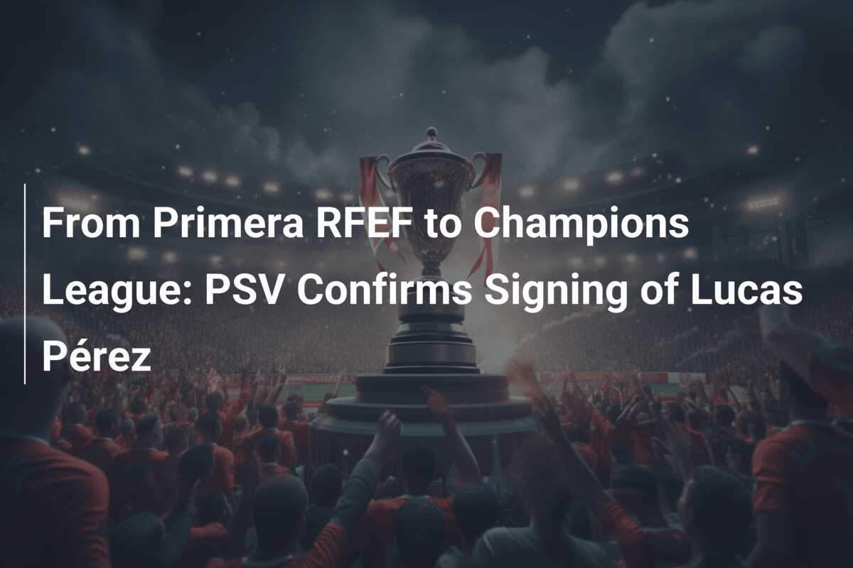 De La Liga RFEF à Champions League: PSV Confirma Contratação de Lucas ...